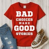 Bad Choices Make Good Stories Women's T-Shirt thumb 3