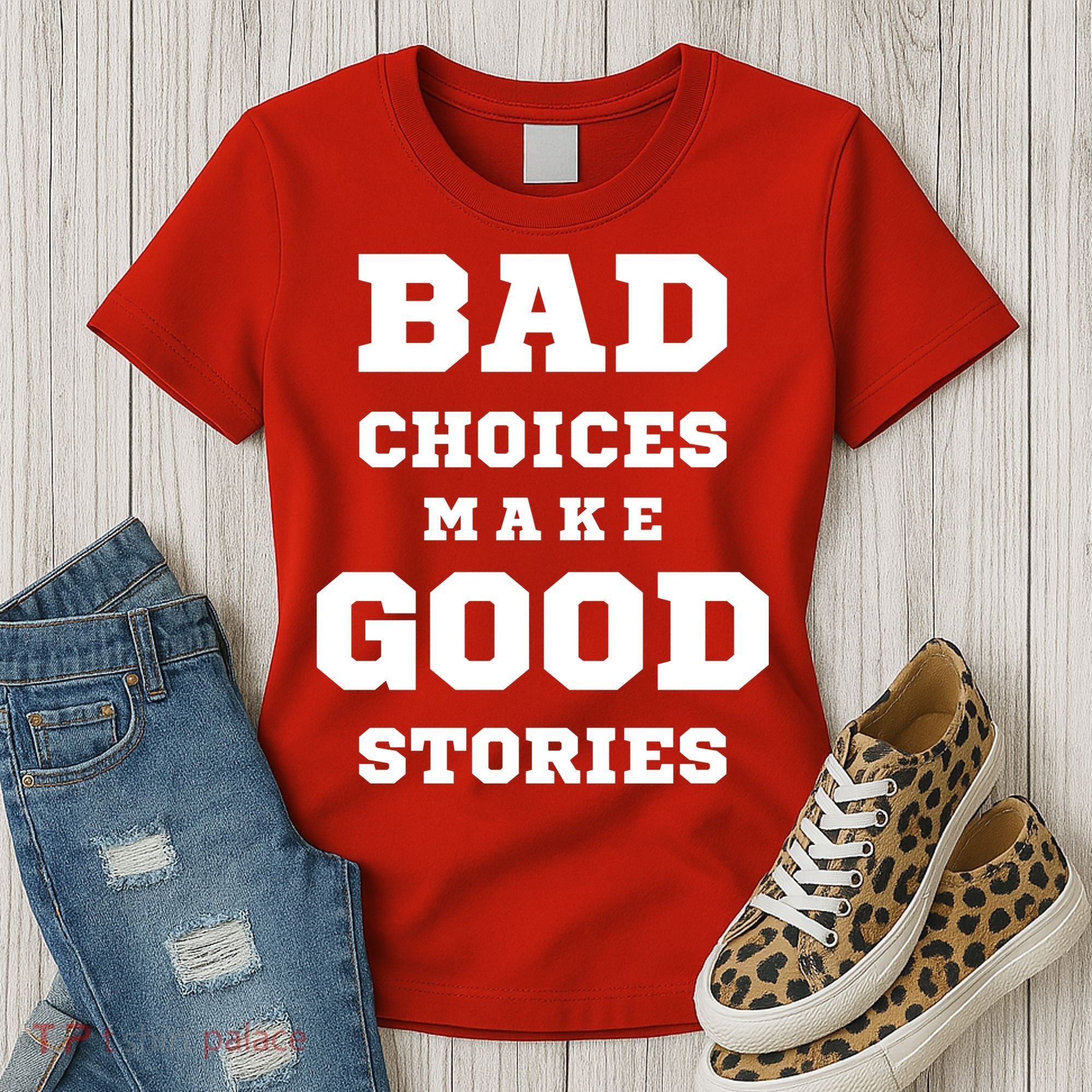 Bad Choices Make Good Stories Women's T-Shirt