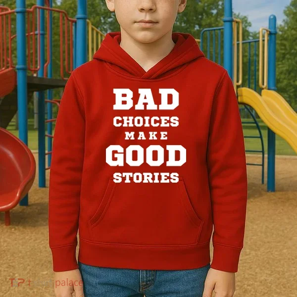 Bad Choices Make Good Stories Kids Hoodie