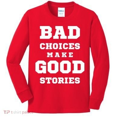 Bad Choices Make Good Stories Kids Long Sleeve Shirt