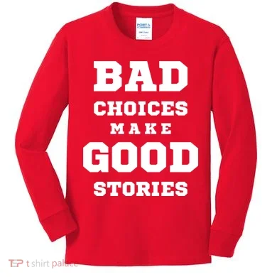 Bad Choices Make Good Stories Kids Long Sleeve Shirt
