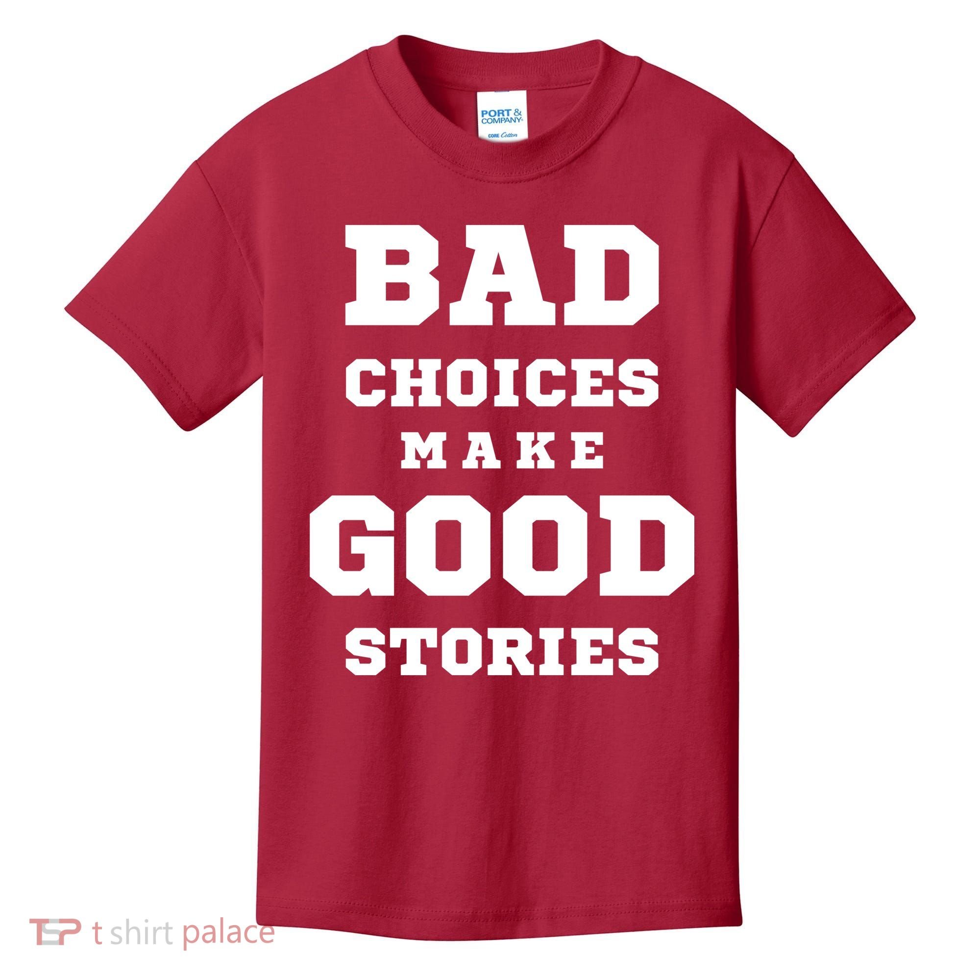 Bad Choices Make Good Stories Kids T-Shirt