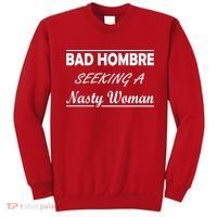Bad Hombre Seeking A Nasty Woman Sweatshirt thumb 0