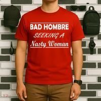Bad Hombre Seeking A Nasty Woman T-Shirt thumb 6
