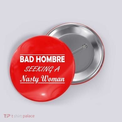 Bad Hombre Seeking A Nasty Woman Button