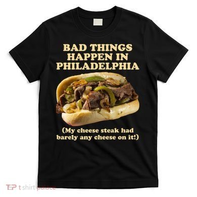 Bad Things Happen In Philadelphia  T-Shirt