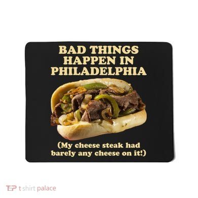 Bad Things Happen In Philadelphia  Mousepad