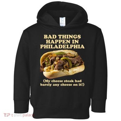 Bad Things Happen In Philadelphia  Toddler Hoodie