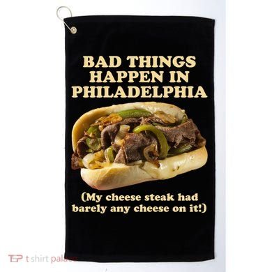 Bad Things Happen In Philadelphia  Golf Towel
