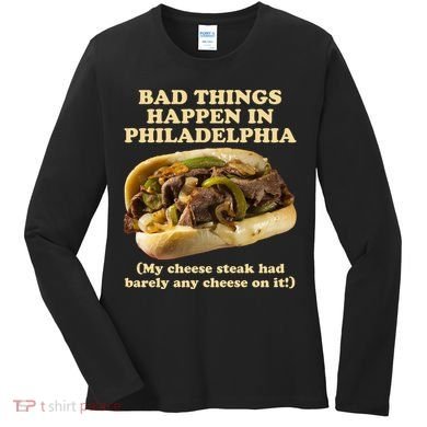Bad Things Happen In Philadelphia  Women's Long Sleeve Shirt