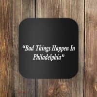 Bad Things Happen In Philadelphia Funny Coaster thumb 0