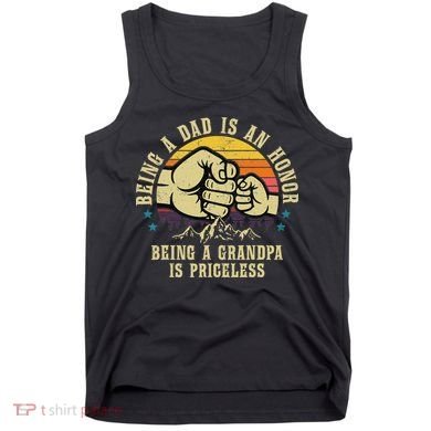 Being A Dad Is An Honor Being A Grandpa Is Priceless Tank Top