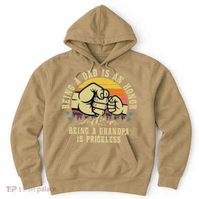 Being A Dad Is An Honor Being A Grandpa Is Priceless Hoodie
