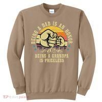 Being A Dad Is An Honor Being A Grandpa Is Priceless Sweatshirt thumb 0
