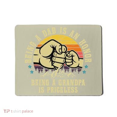 Being A Dad Is An Honor Being A Grandpa Is Priceless Mousepad