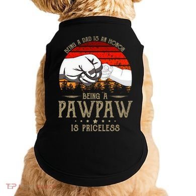 Being A Dad Is An Honor Being A Pawpaw Is Priceless Gift Doggie Tank