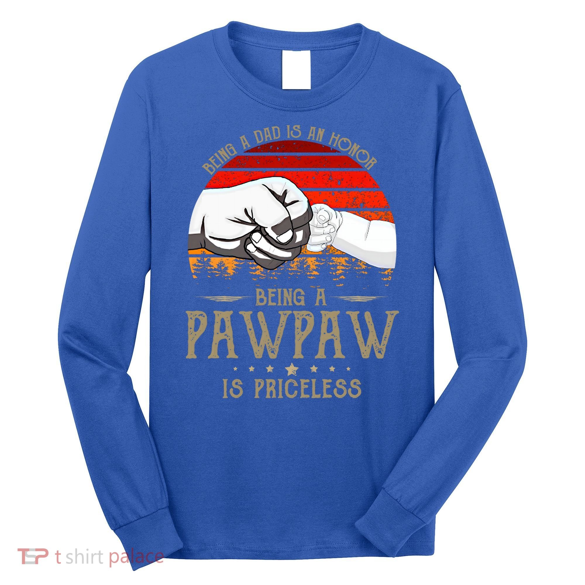 Being A Dad Is An Honor Being A Pawpaw Is Priceless Gift Long Sleeve Shirt
