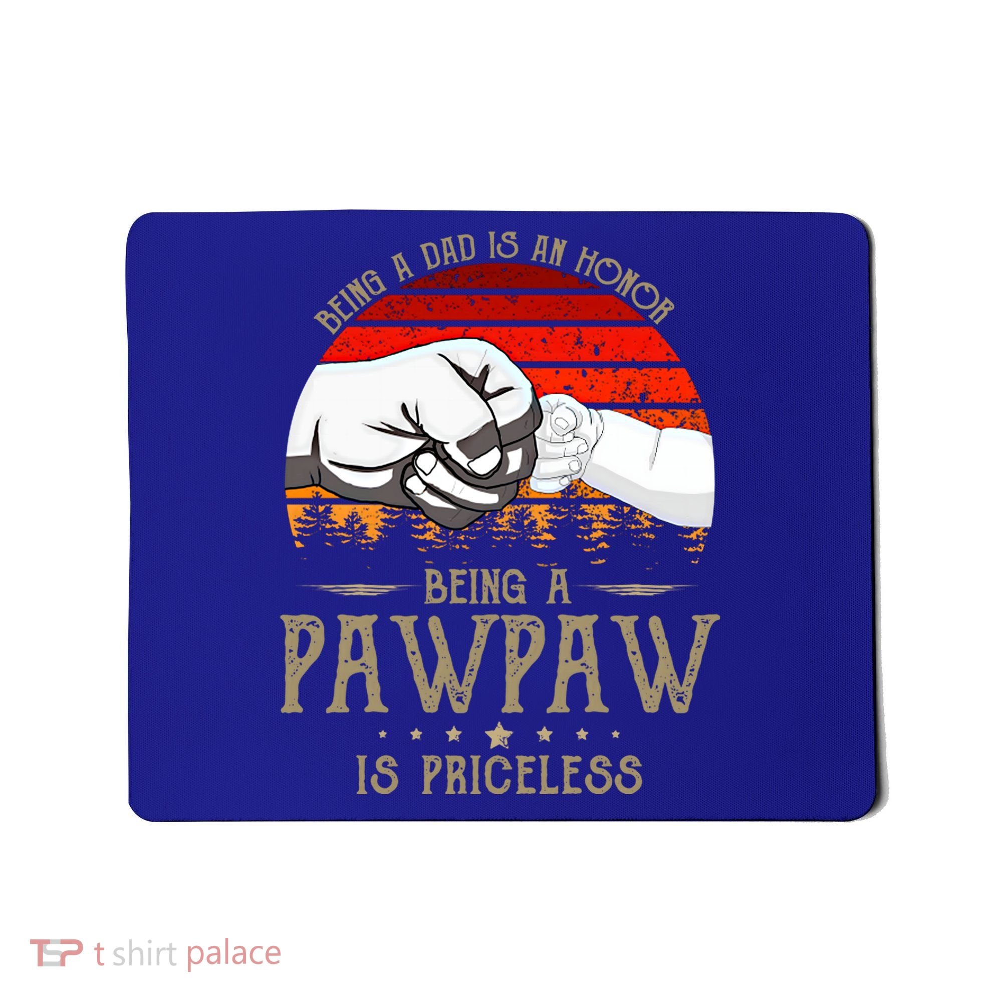 Being A Dad Is An Honor Being A Pawpaw Is Priceless Gift Mousepad