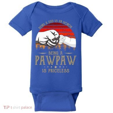 Being A Dad Is An Honor Being A Pawpaw Is Priceless Gift Baby Bodysuit