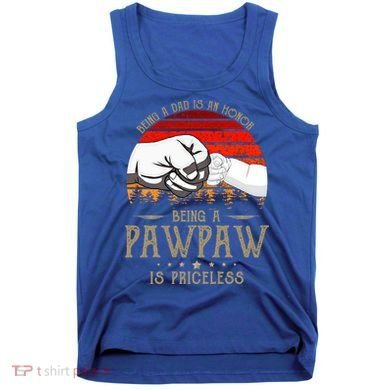 Being A Dad Is An Honor Being A Pawpaw Is Priceless Gift Tank Top