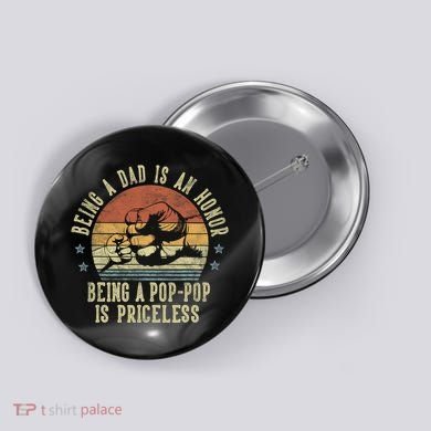 Being A Dad Is An Honor Being A Poppop Is Priceless Poppop Button