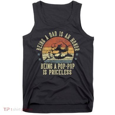 Being A Dad Is An Honor Being A Poppop Is Priceless Poppop Tank Top