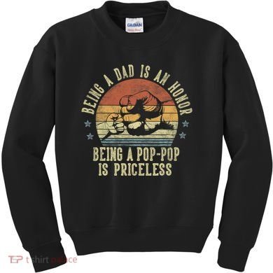 Being A Dad Is An Honor Being A Poppop Is Priceless Poppop Kids Sweatshirt