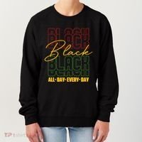 Black All Day Every Day Celebrating Black History Women's Sweatshirt thumb 0