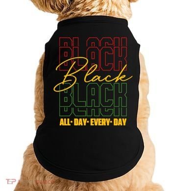 Black All Day Every Day Celebrating Black History Doggie Tank