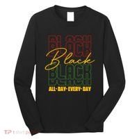 Black All Day Every Day Celebrating Black History Long Sleeve Shirt thumb 0