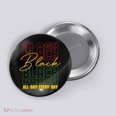 Black All Day Every Day Celebrating Black History Button