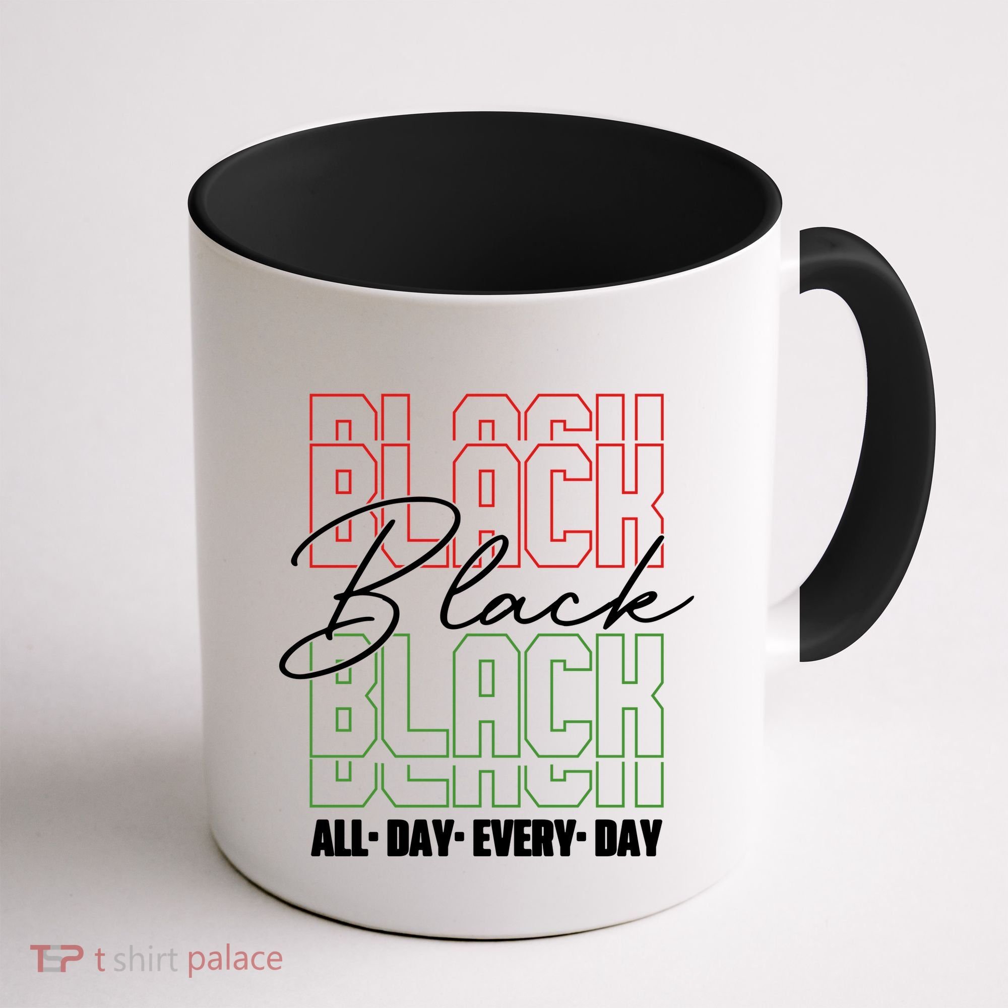 Black All Day Every Day Celebrating Black History Coffee Mug