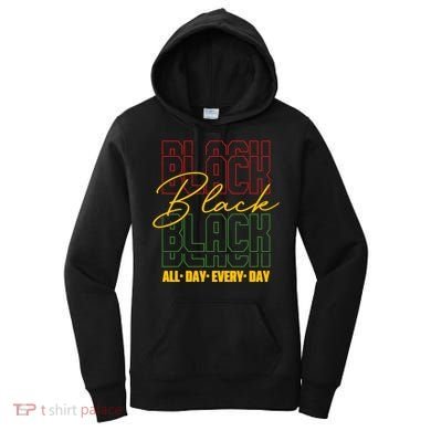 Black All Day Every Day Celebrating Black History Women's Hoodie