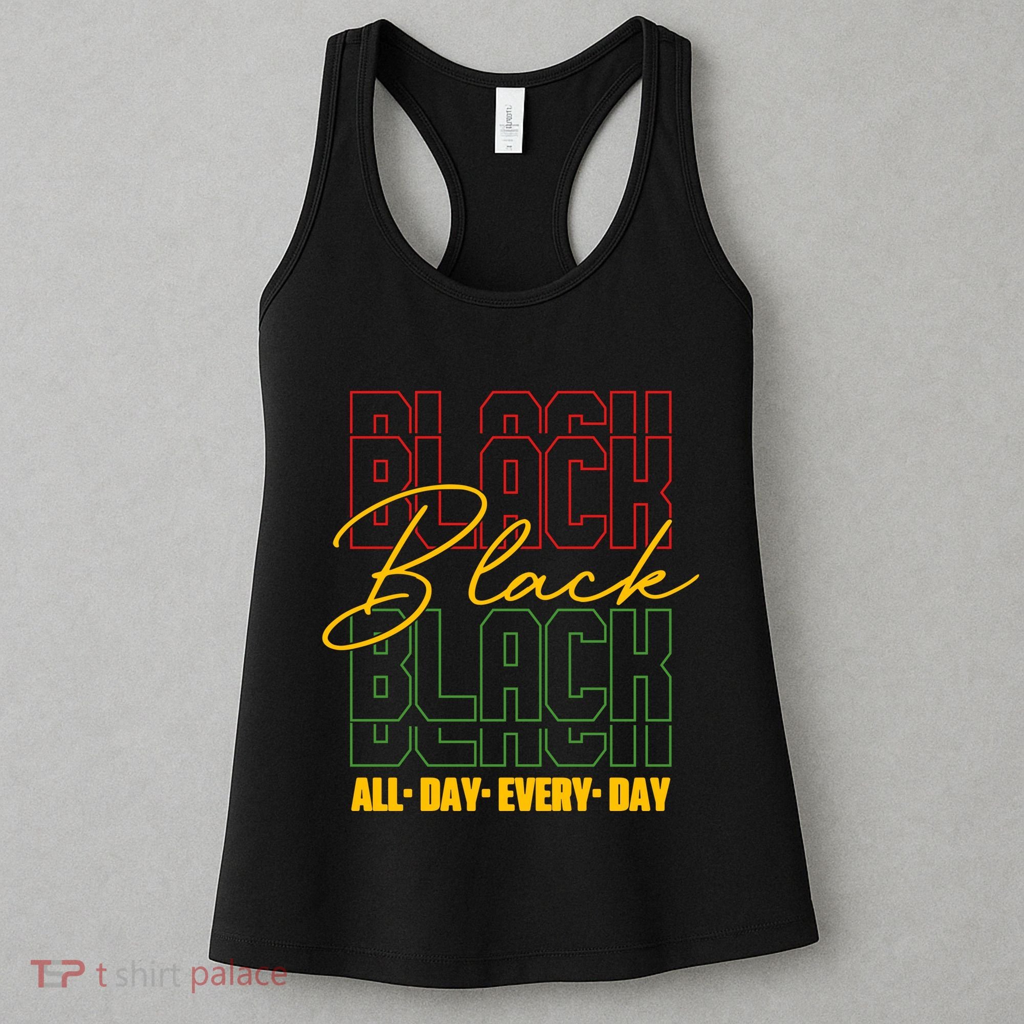 Black All Day Every Day Celebrating Black History Women's Tank Top
