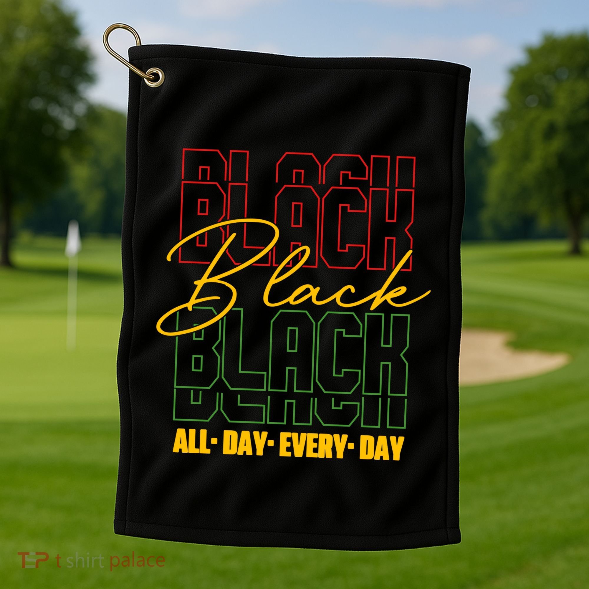 Black All Day Every Day Celebrating Black History Golf Towel