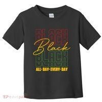Black All Day Every Day Celebrating Black History Toddler T-Shirt thumb 0