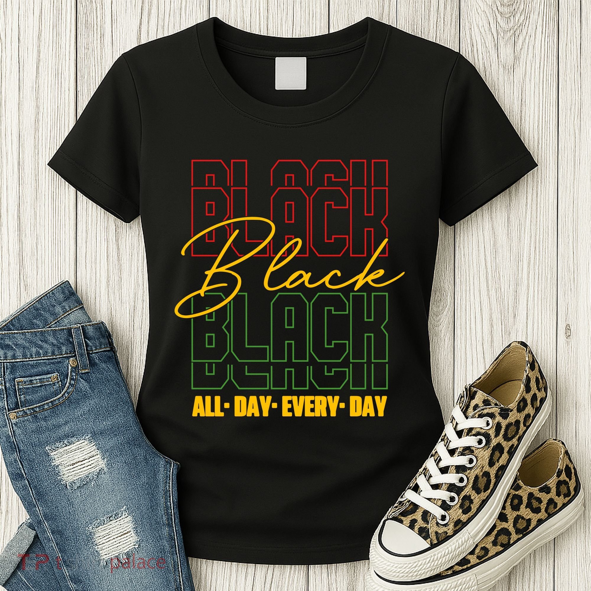 Black All Day Every Day Celebrating Black History Women's T-Shirt