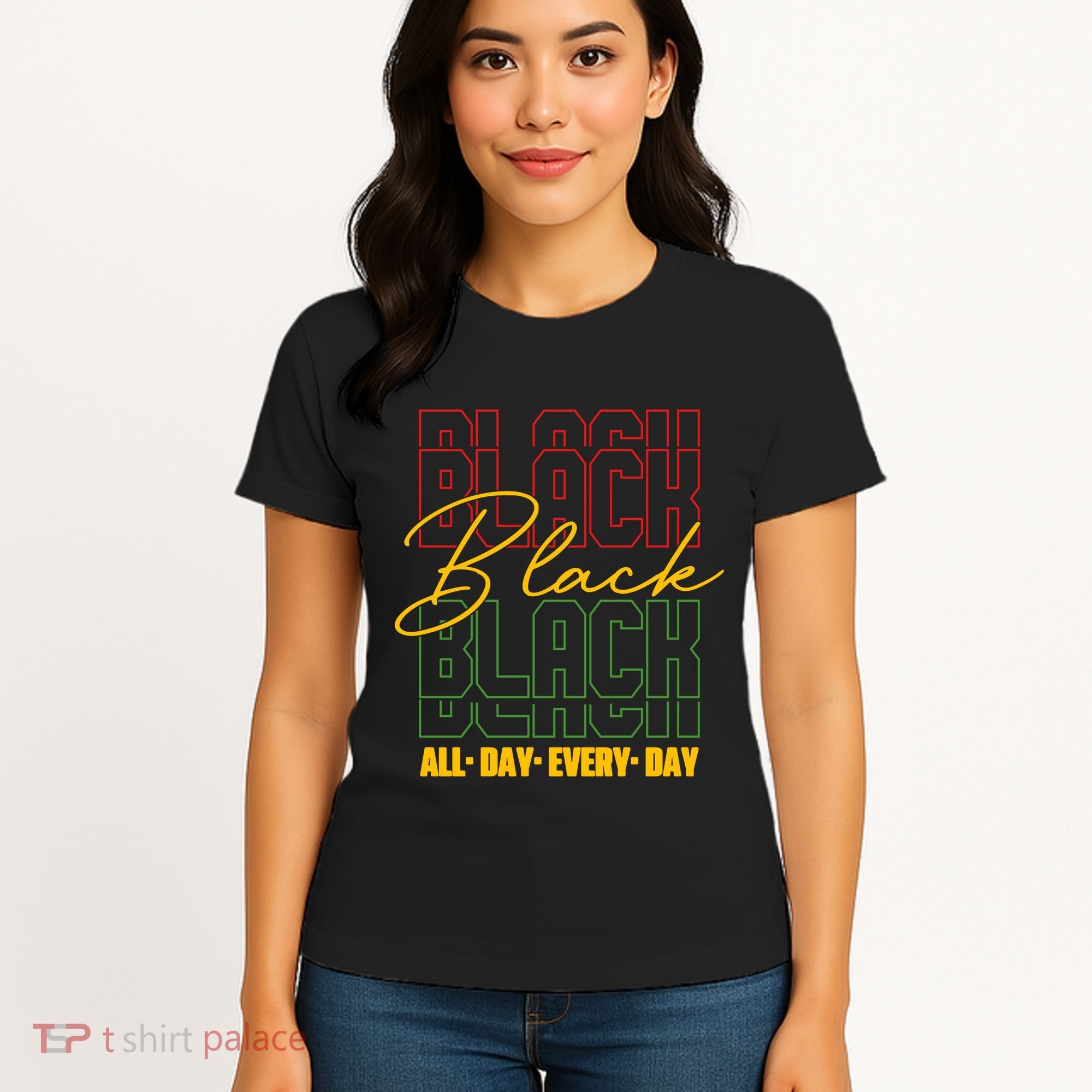 Black All Day Every Day Celebrating Black History Women's T-Shirt