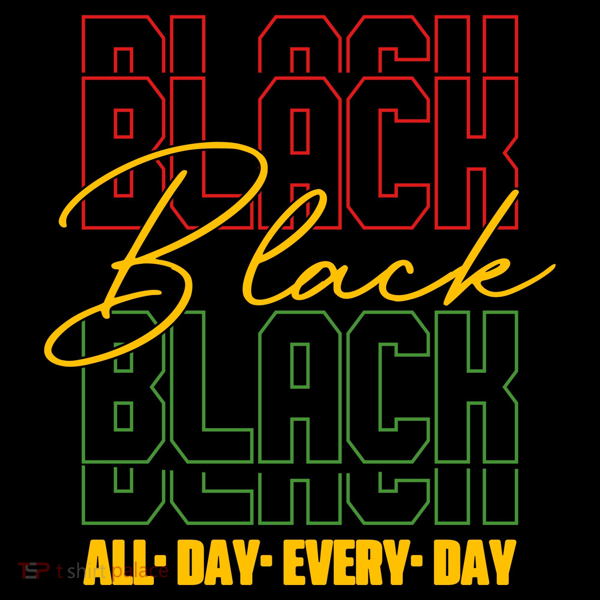 Black All Day Every Day Celebrating Black History Women's T-Shirt
