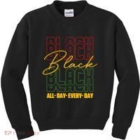 Black All Day Every Day Celebrating Black History Kids Sweatshirt thumb 0