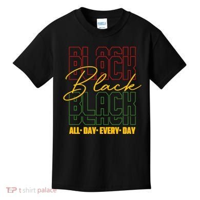 Black All Day Every Day Celebrating Black History Kids T-Shirt