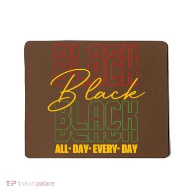 Black All Day Every Day Celebrating Black History Mousepad