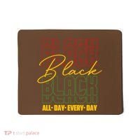Black All Day Every Day Celebrating Black History Mousepad thumb 0