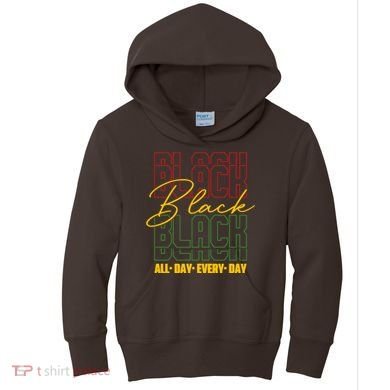 Black All Day Every Day Celebrating Black History Kids Hoodie