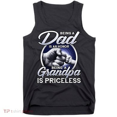 Being A Dad Is An Honor Being A Grandpa Is Priceless Tank Top