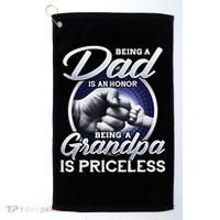 Being A Dad Is An Honor Being A Grandpa Is Priceless Golf Towel thumb 0