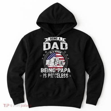 Being A Dad Is An Honor Being A Papa Is Priceless Funny Gift Hoodie