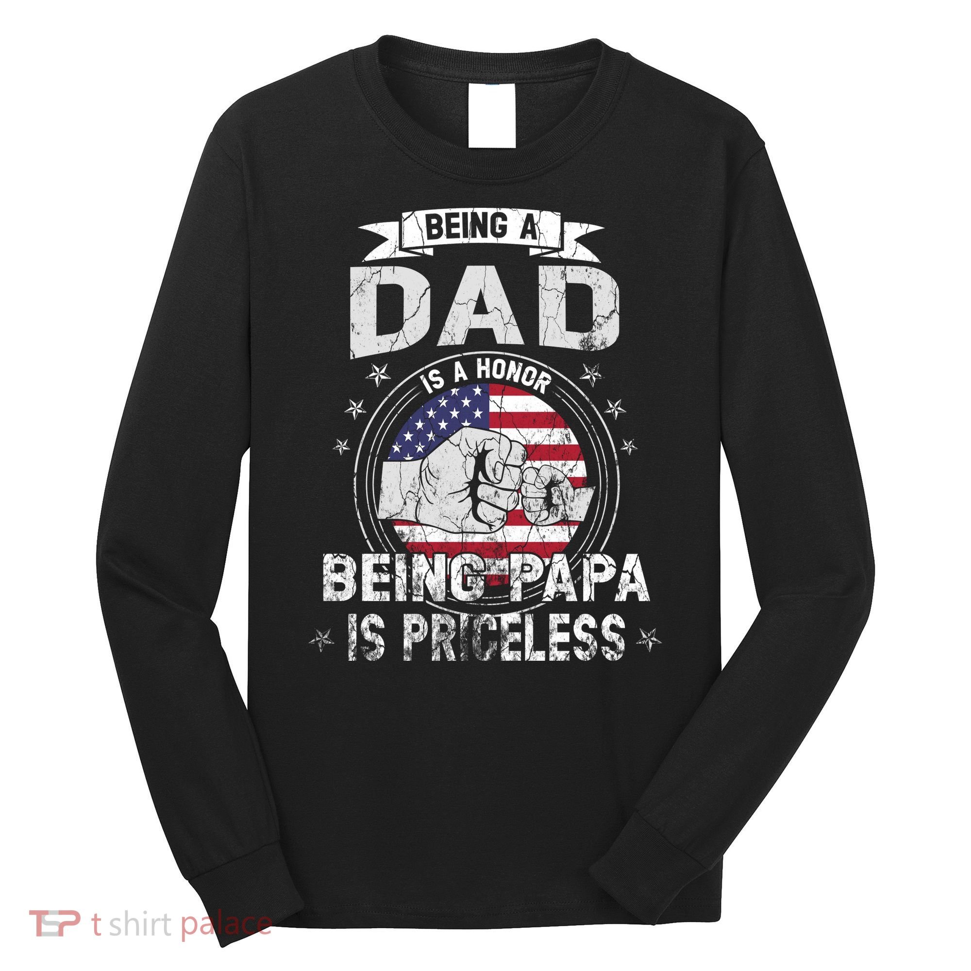 Being A Dad Is An Honor Being A Papa Is Priceless Funny Gift Long Sleeve Shirt