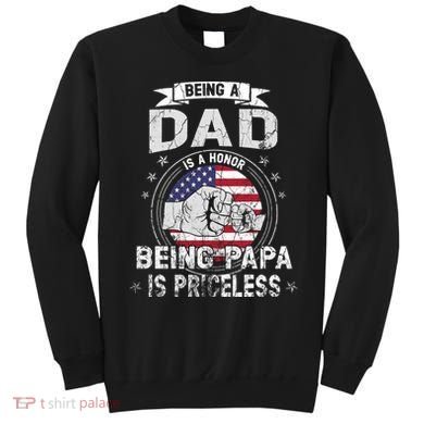 Being A Dad Is An Honor Being A Papa Is Priceless Funny Gift Sweatshirt