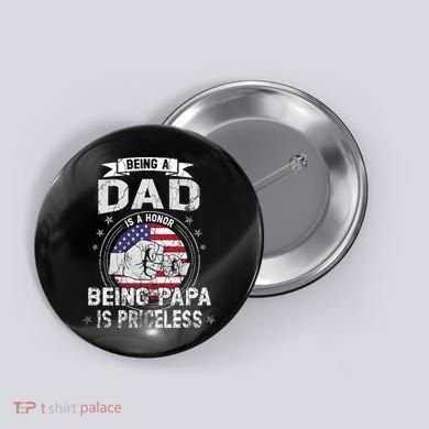 Being A Dad Is An Honor Being A Papa Is Priceless Funny Gift Button